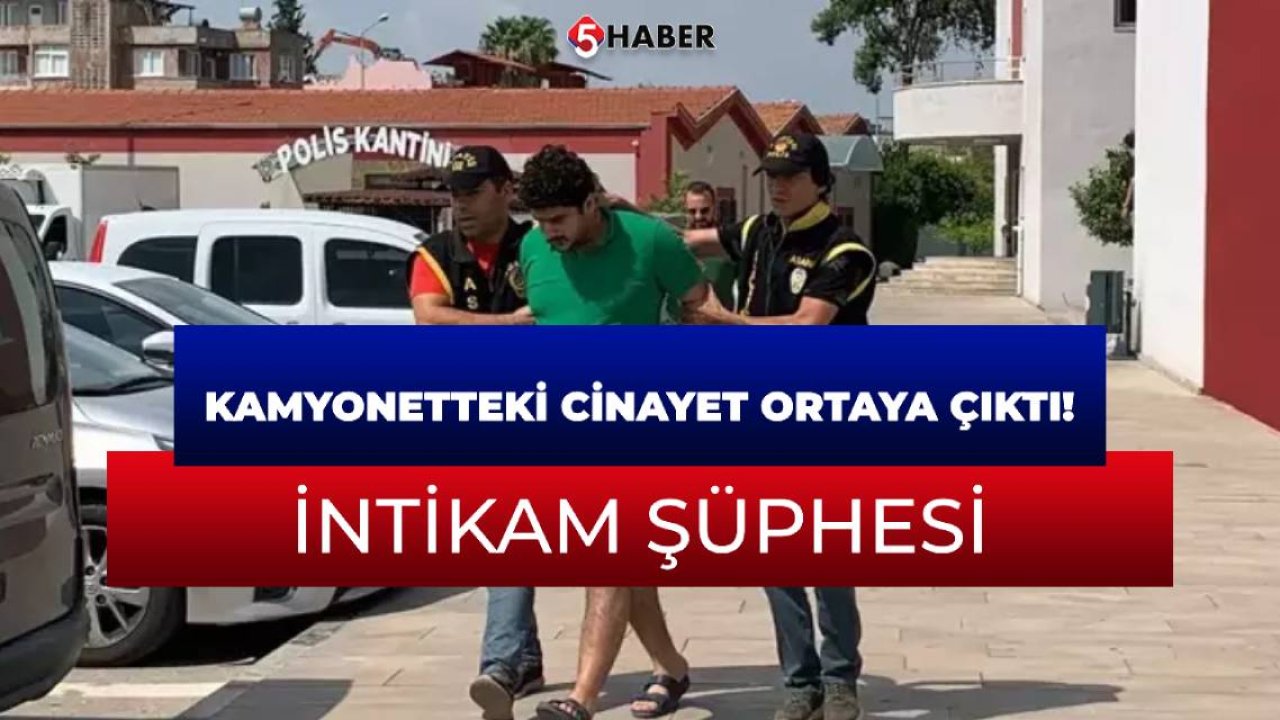 Kamyonetteki cinayet ortaya çıktı! İntikam şüphesi