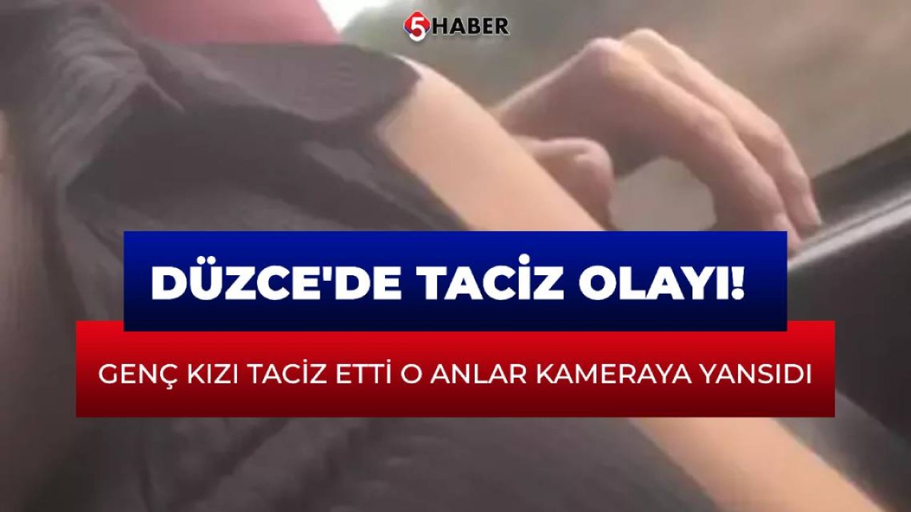 Düzce'de taciz olayı! Genç kızı taciz etti o anlar kameraya yansıdı