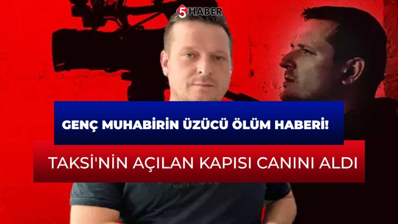 Genç muhabirin üzücü ölüm haberi! Taksi'nin açılan kapısı canını aldı