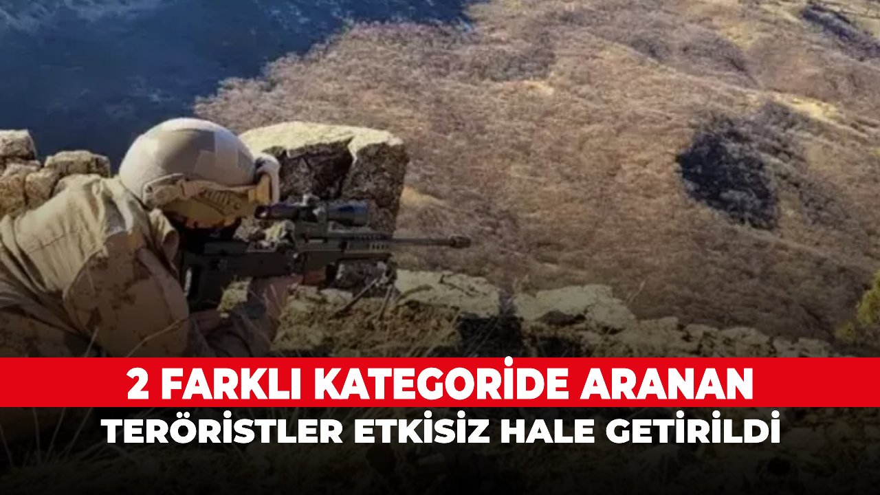 2 farklı kategoride aranan teröristler etkisiz hale getirildi