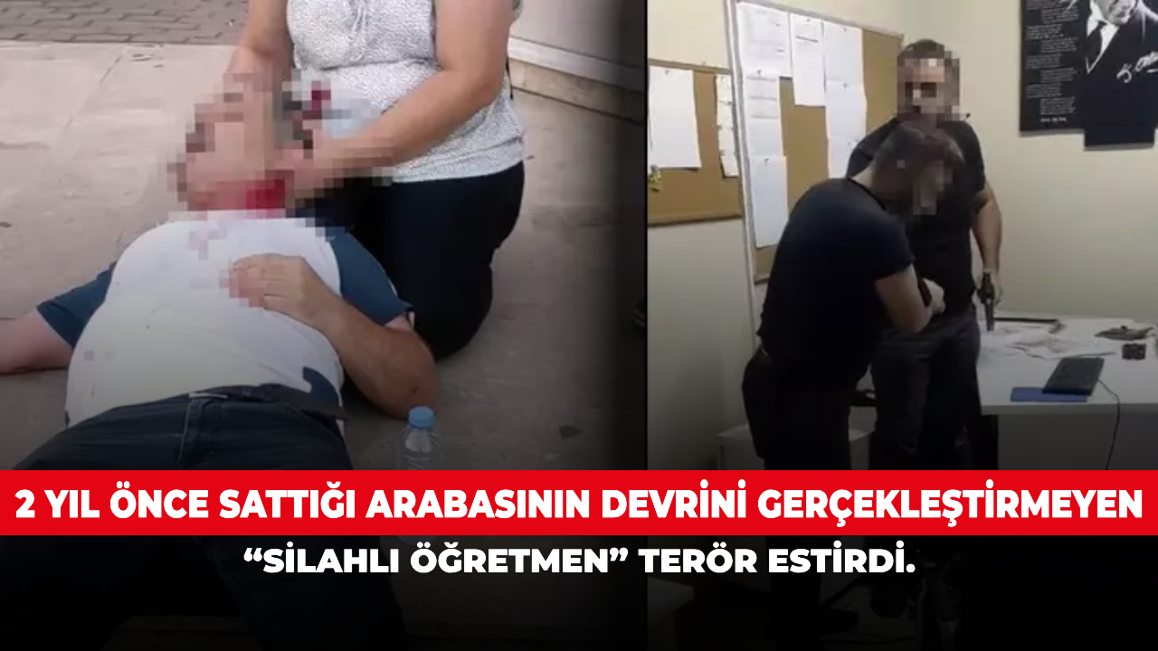 2 yıl önce sattığı arabasının devrini gerçekleştirmeyen “Silahlı öğretmen” terör estirdi.