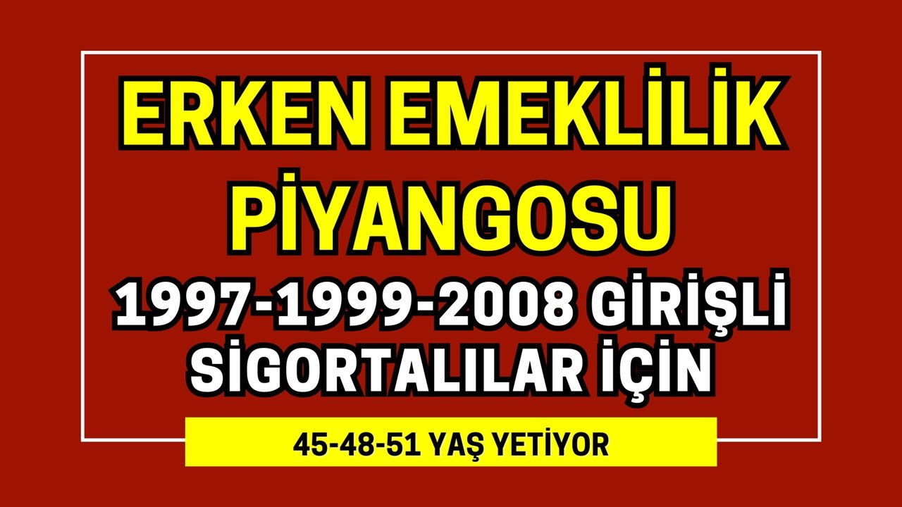 1997-1999-2008 Girişli Sigortalılar İçin Erken Emeklilik Piyangosu Çıktı: 45-48-51 Yaş Yetiyor