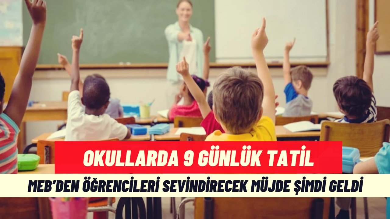 MEB’den Okullarda 9 Gün Tatil Müjdesi! Öğrenciler Sevinçten Havalara Uçacak