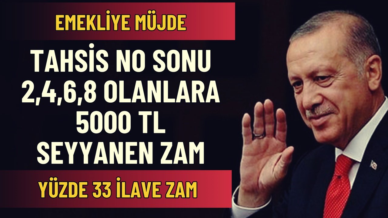 Emekli Tahsis No Sonu 2,4,6,8 Olanlara Müjde: 5.000 TL SEYYANEN ZAM ve Yüzde 33 Ek Zam Haberi Geldi