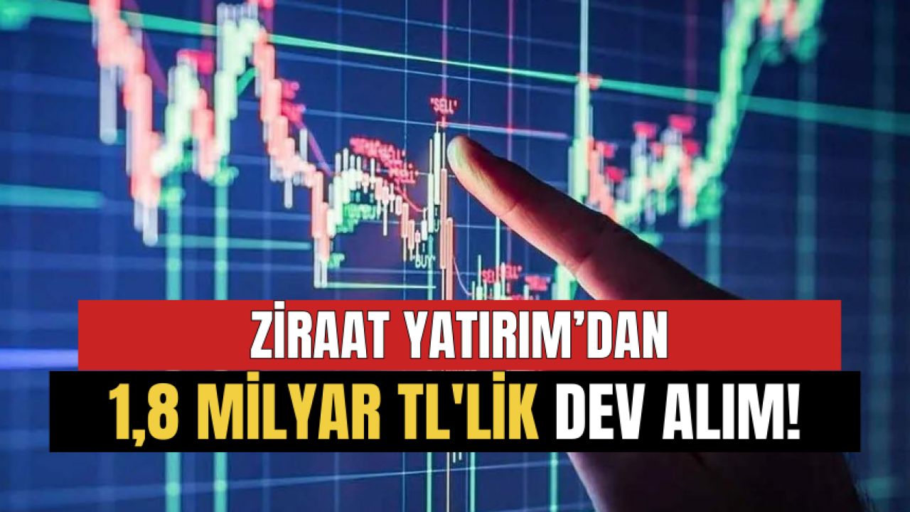 Ziraat Yatırım, 1,8 milyar TL'lik hisse alımı yaptı