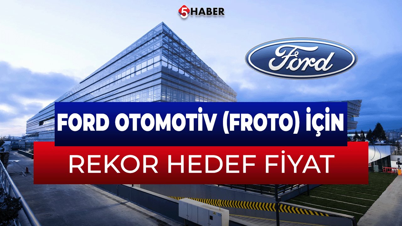 Ford Otomotiv (FROTO) İçin Rekor Hedef Fiyat