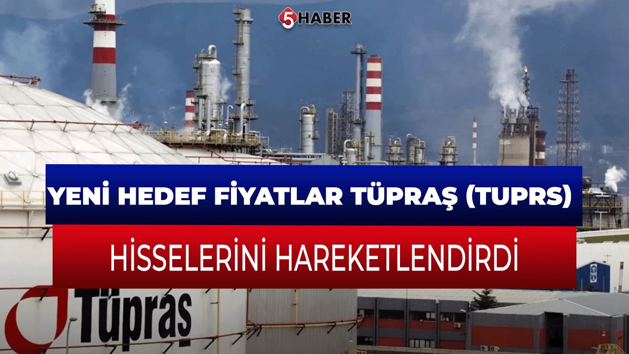 Yeni Hedef Fiyatlar TÜPRAŞ (TUPRS) Hisselerini Hareketlendirdi