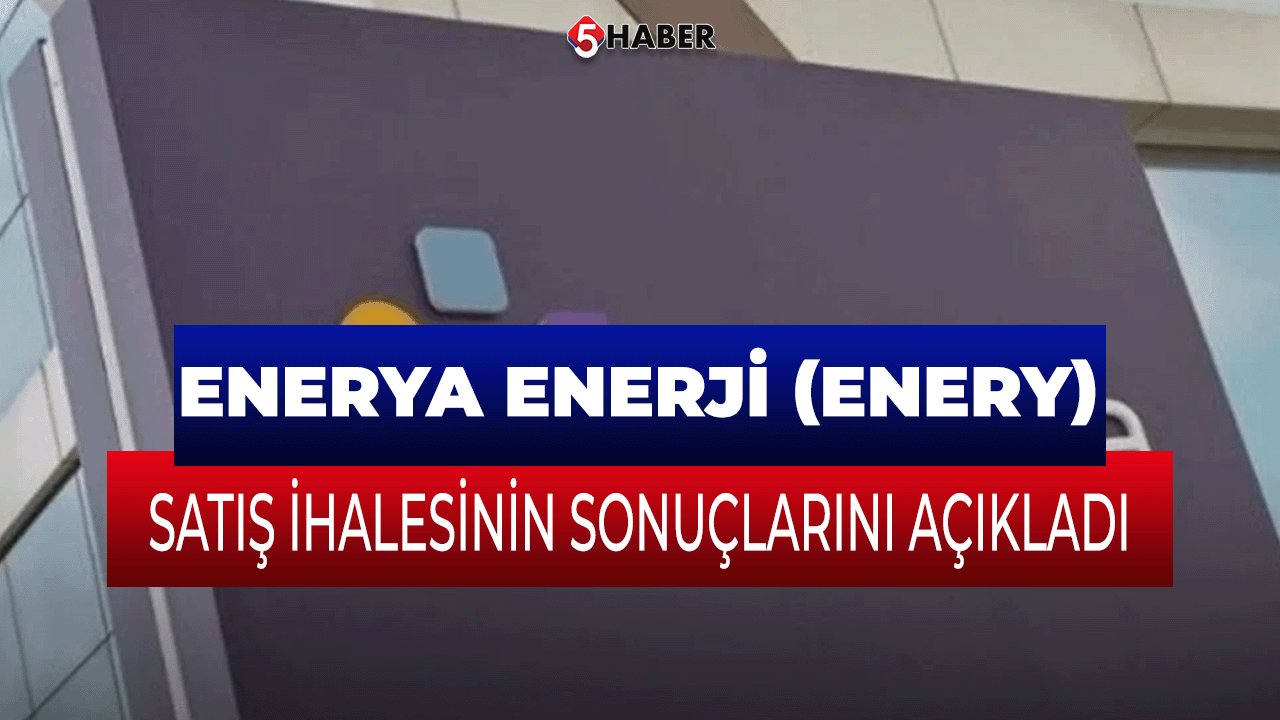 Enerya Enerji (ENERY), Dağıtım Şebekesi Satış İhalesinin Sonuçlarını Açıkladı