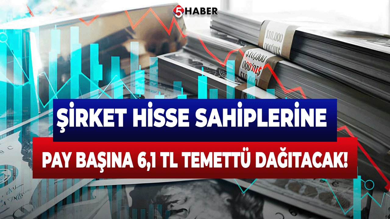 Şirket Hisse Sahiplerine Pay Başına 6,1 TL Temettü Dağıtacak!