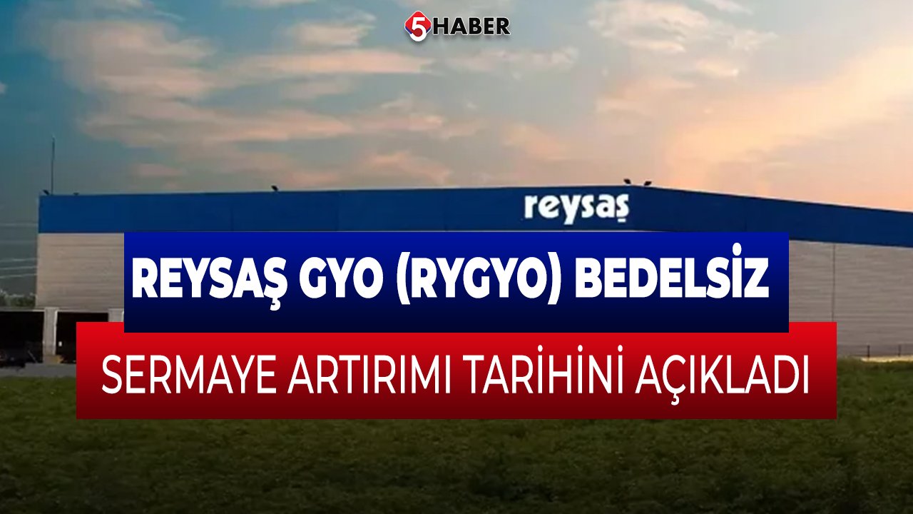 Reysaş GYO (RYGYO) Bedelsiz Sermaye Artırımı Tarihini Açıkladı