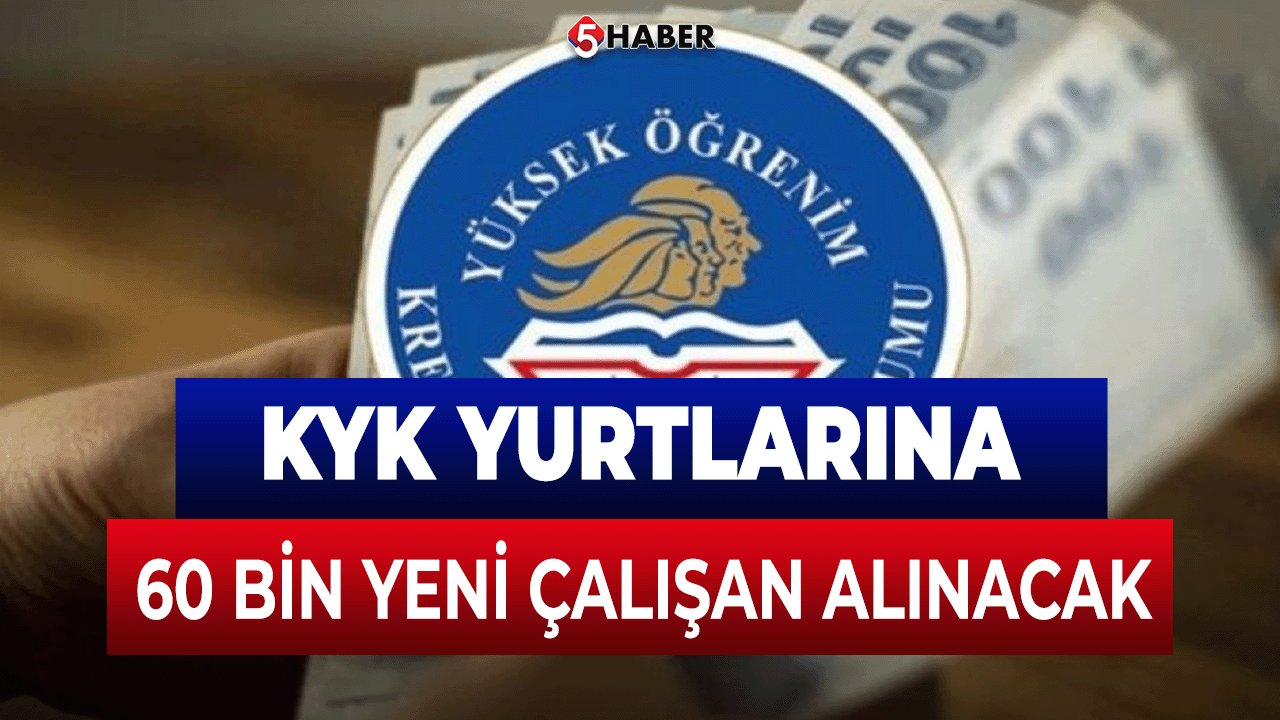 KYK Yurtlarına 60 Bin Yeni Çalışan Alınacak