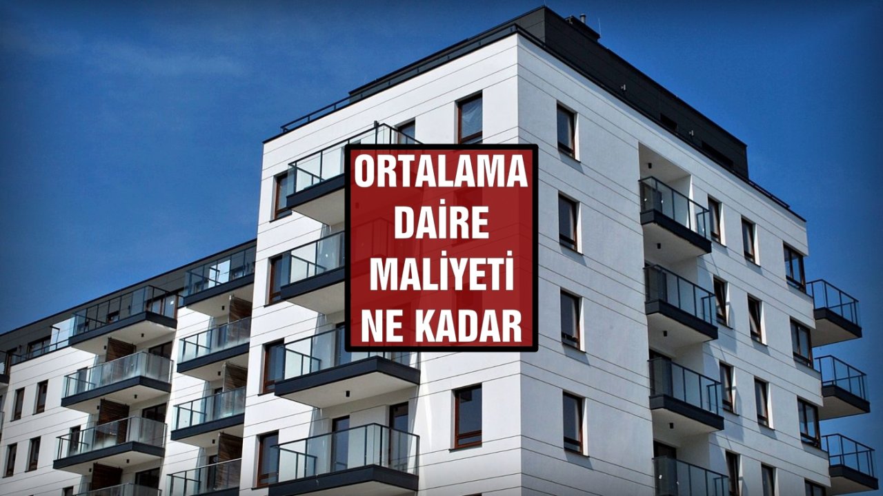 Ortalama Daire Maliyeti Ne Kadar ?