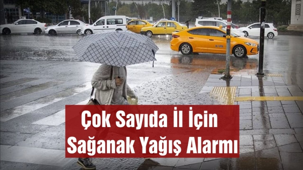 Meteoroloji’den Sarı Kodlu Uyarı: Çok Sayıda İl İçin Sağanak Yağış Alarmı