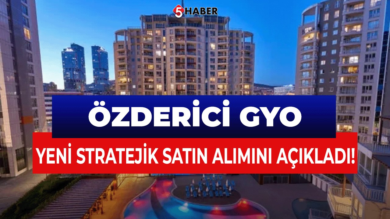 Özderici GYO, Yeni Stratejik Satın Alımını Açıkladı!