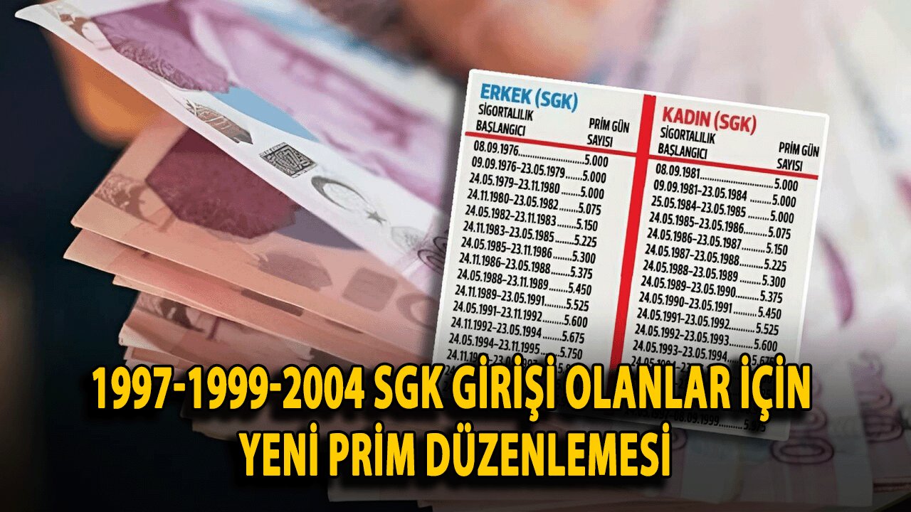 1997-1999-2004 SGK Girişi Olanlar İçin Yeni Prim Düzenlemesi