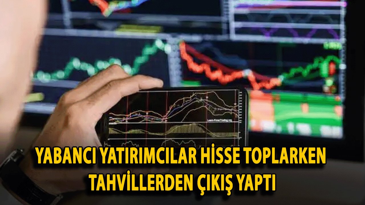 Yabancı Yatırımcılar Hisse Toplarken Tahvillerden Çıkış Yaptı