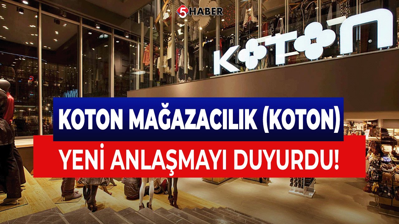 Koton Mağazacılık (KOTON) Yeni Anlaşmayı Duyurdu!