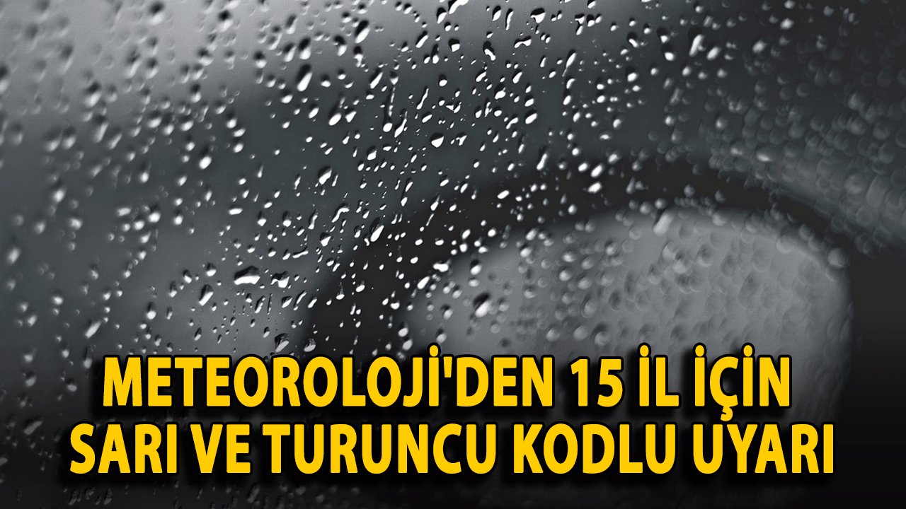 Meteoroloji'den 15 İl İçin Kritik Hava Uyarısı: Sarı ve Turuncu Kod Alarmı