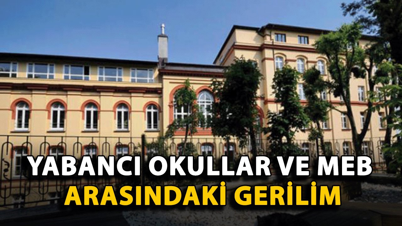 Yabancı Okullar ve MEB Arasındaki Gerilim: Neler Yaşanıyor?