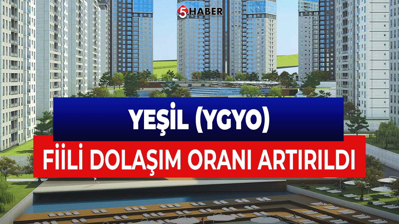 Yeşil Gayrimenkul Yatırım Ortaklığı'nın (YGYO) Fiili Dolaşım Oranı Artırıldı