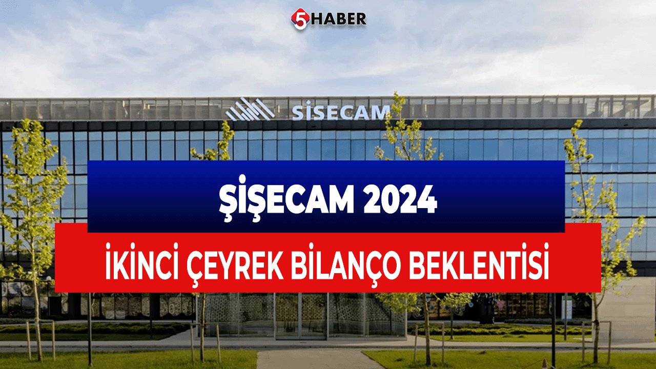 Şişecam'ın 2024 İkinci Çeyrek Kâr Beklentileri