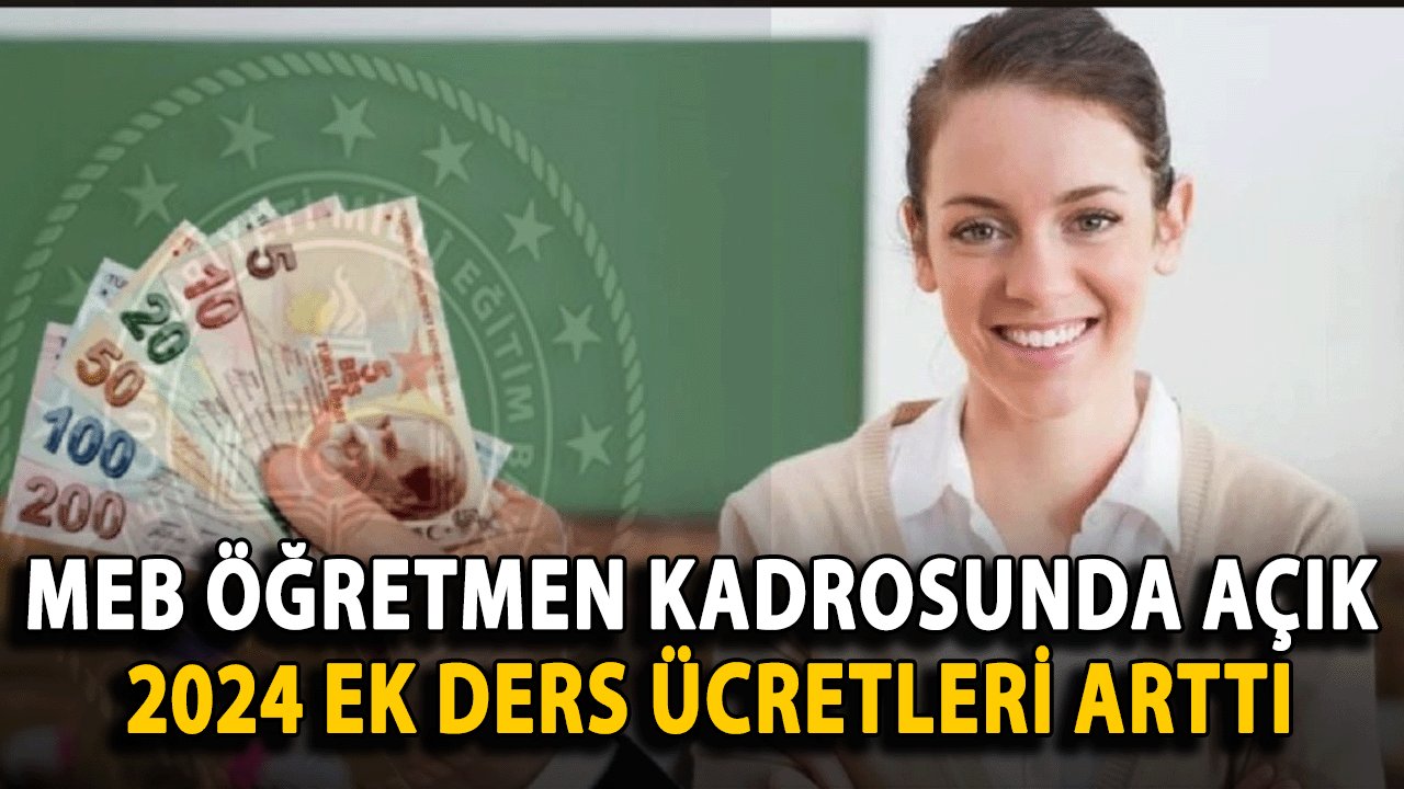 MEB Öğretmen Kadrosunda Açık: 2024 Ek Ders Ücretleri Arttı