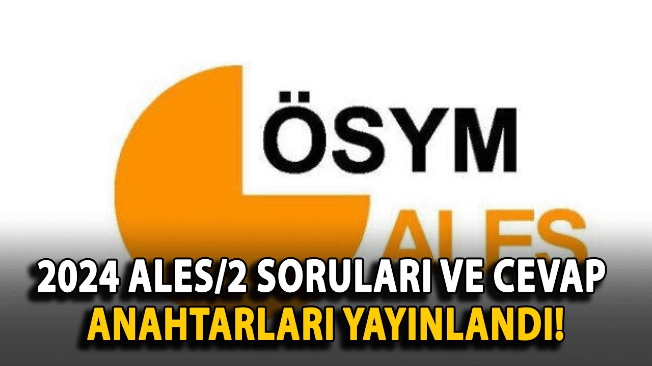 2024 ALES/2 Soruları ve Cevap Anahtarları Yayınlandı! Erişim Detayları Burada...