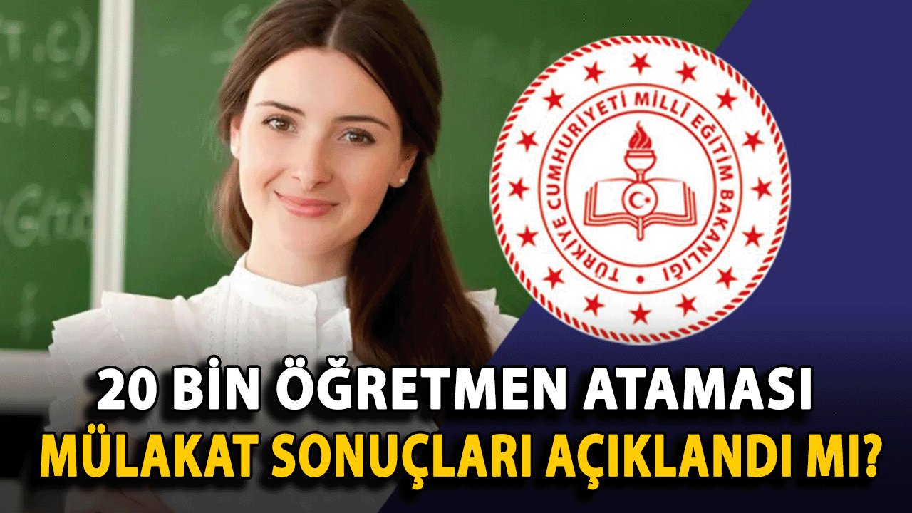 20 Bin Öğretmen Ataması: Mülakat Sonuçları Açıklandı mı? Sözleşmeli Öğretmen Sınav Sonuçları Ne Zaman Açıklanacak?