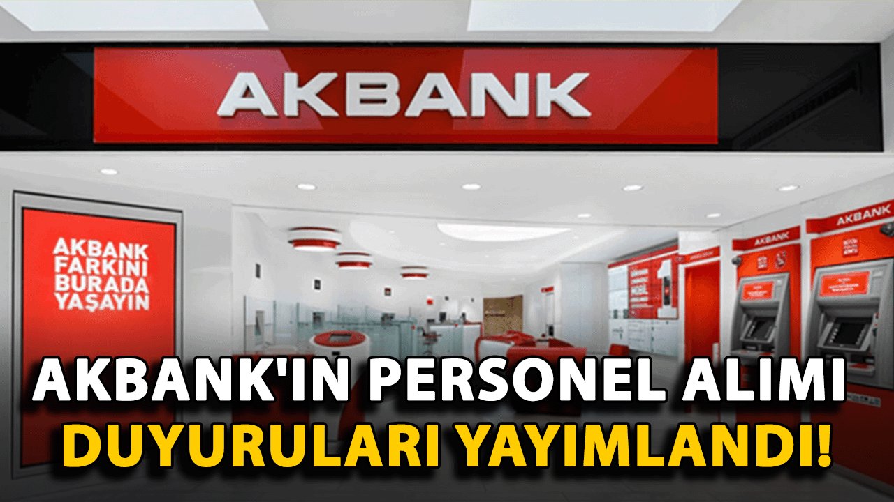 Akbank'ın Personel Alımı Duyuruları Yayımlandı!