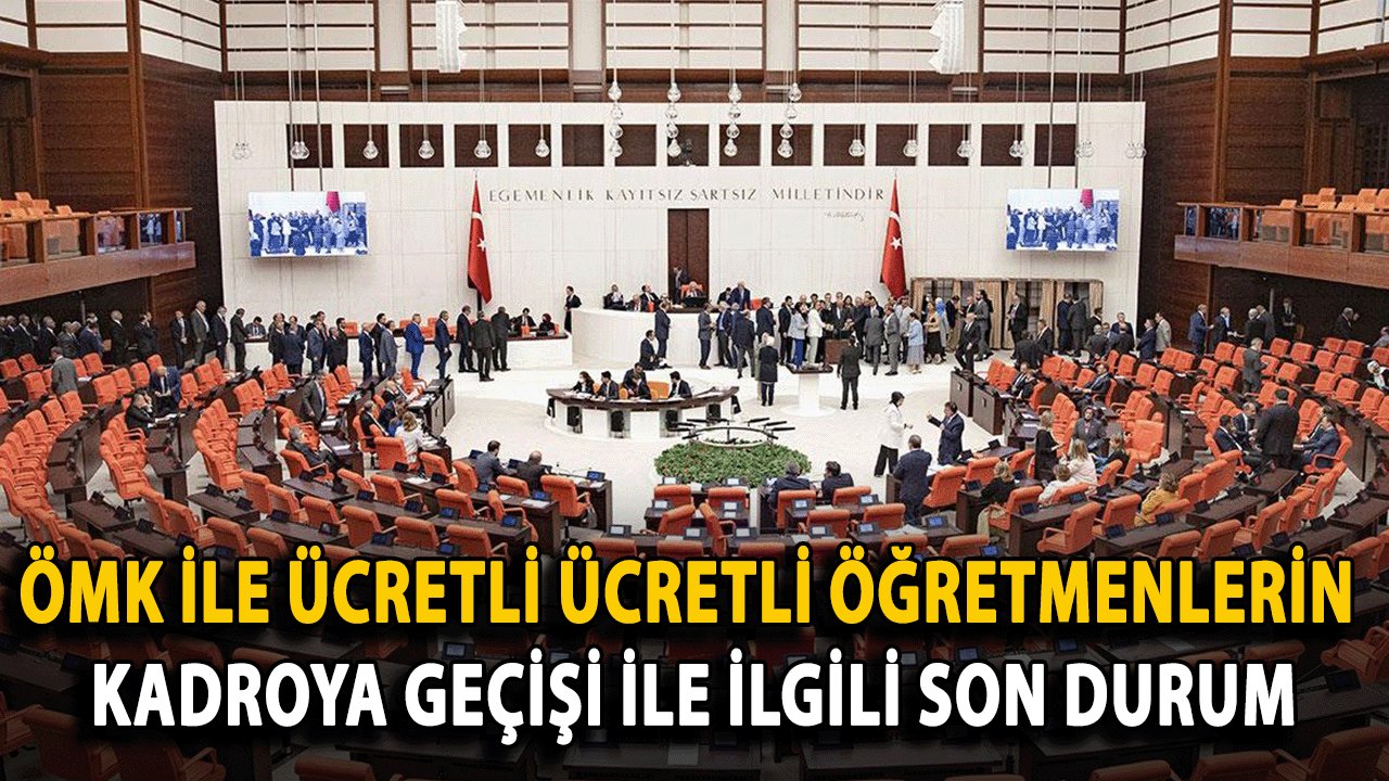 ÖMK ile Ücretli Ücretli Öğretmenlerin Kadroya Geçişi ile İlgili Son Durum