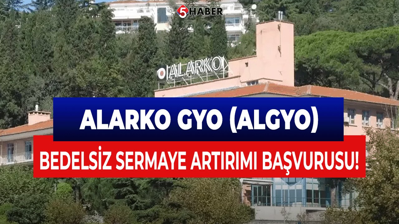 Alarko GYO  (ALGYO) , Bedelsiz Sermaye Artırımı İçin Başvuruda Bulundu