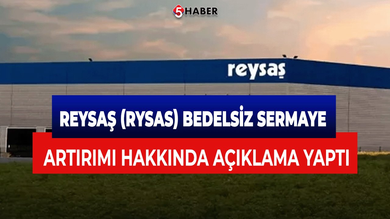 Reysaş (RYSAS) Bedelsiz Sermaye Artırımı Hakkında Açıklama Yaptı