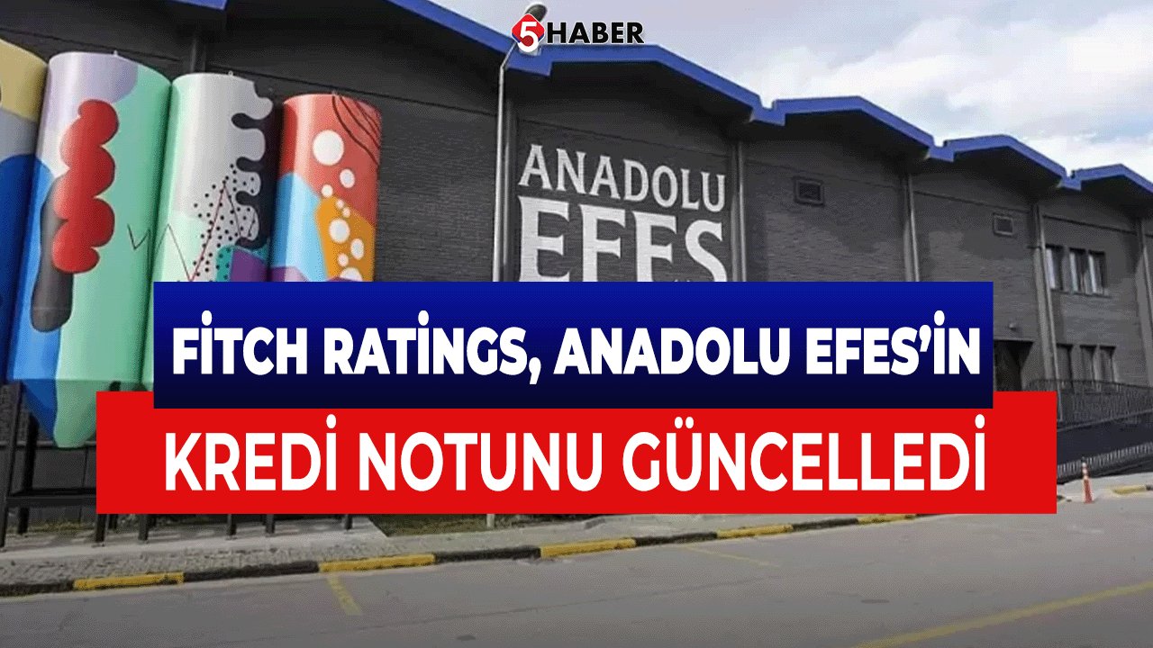 Fitch Ratings, Anadolu Efes’in (AEFES) Kredi Notunu Güncelledi