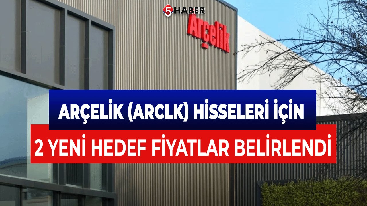 Arçelik (ARCLK) Hisseleri İçin 2 Yeni Hedef Fiyatlar Belirlendi