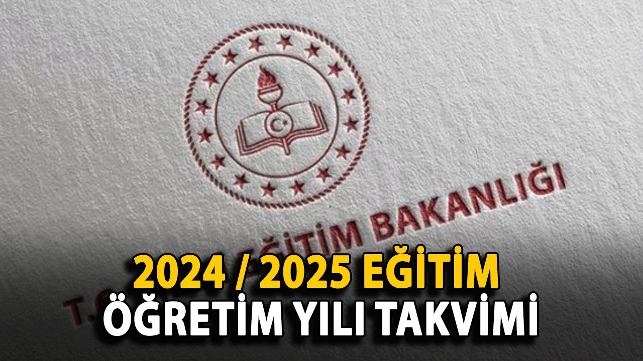 2024 / 2025 Eğitim Öğretim Yılı: Okul Dönemi Başlangıç ve Tatil Tarihleri