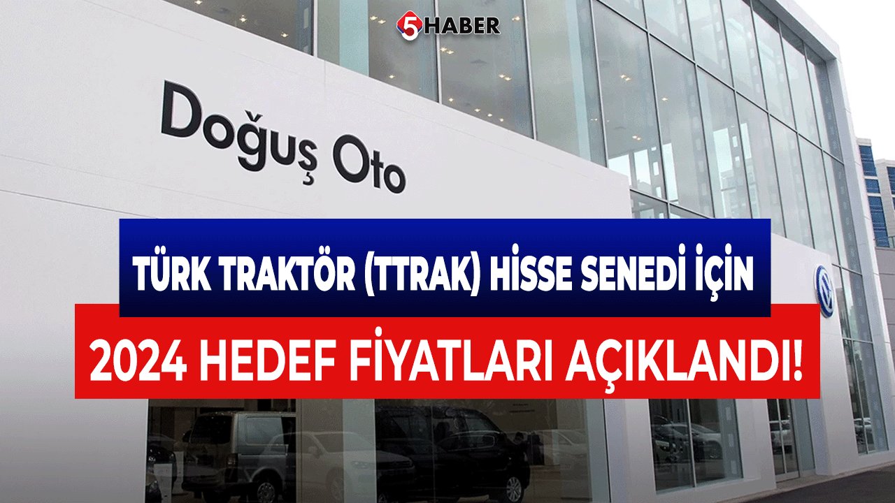 Türk Traktör (TTRAK) Hisse Senedi İçin 2024 Hedef Fiyatları Açıklandı!