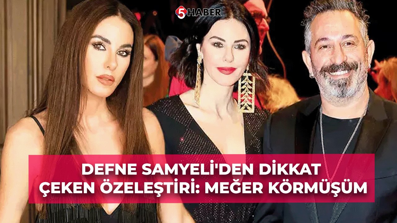 Defne Samyeli'den Dikkat Çeken Özeleştiri: Meğer Körmüşüm