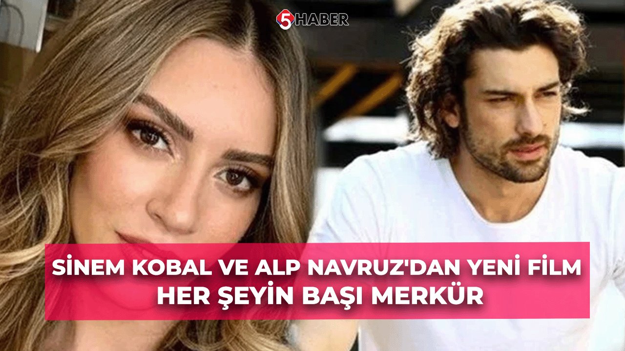 Sinem Kobal ve Alp Navruz'dan Yeni Film: Her Şeyin Başı Merkür