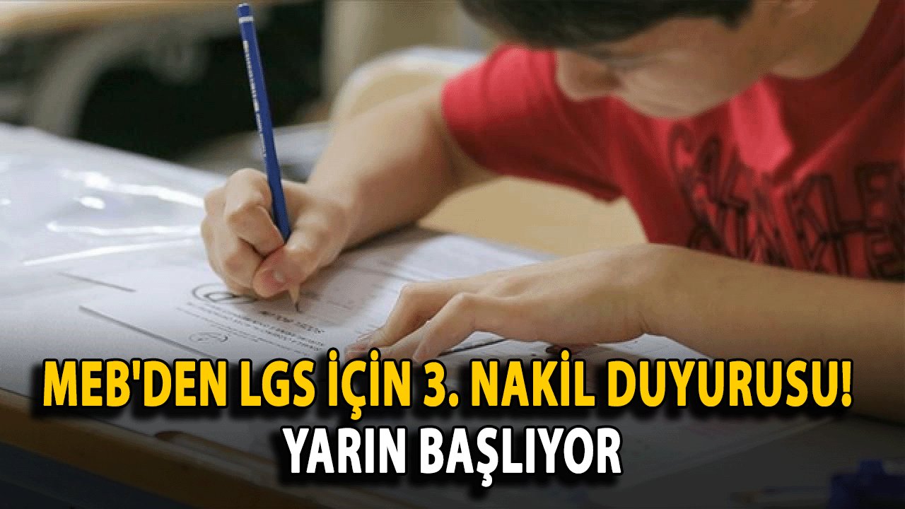 MEB'den LGS İçin 3. Nakil Duyurusu! Yarın başlıyor