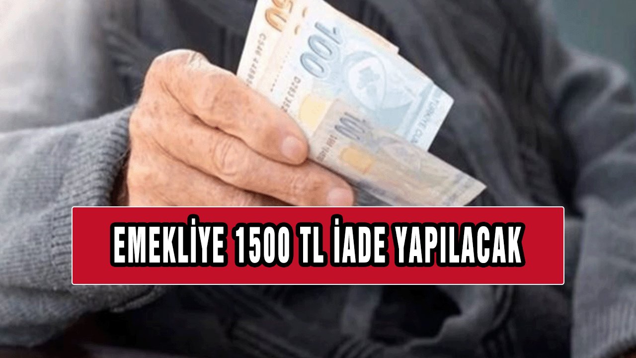 Emeklilere Özel 1.500 TL İade Yapılacak! Fırsatı Kaçırmayın!