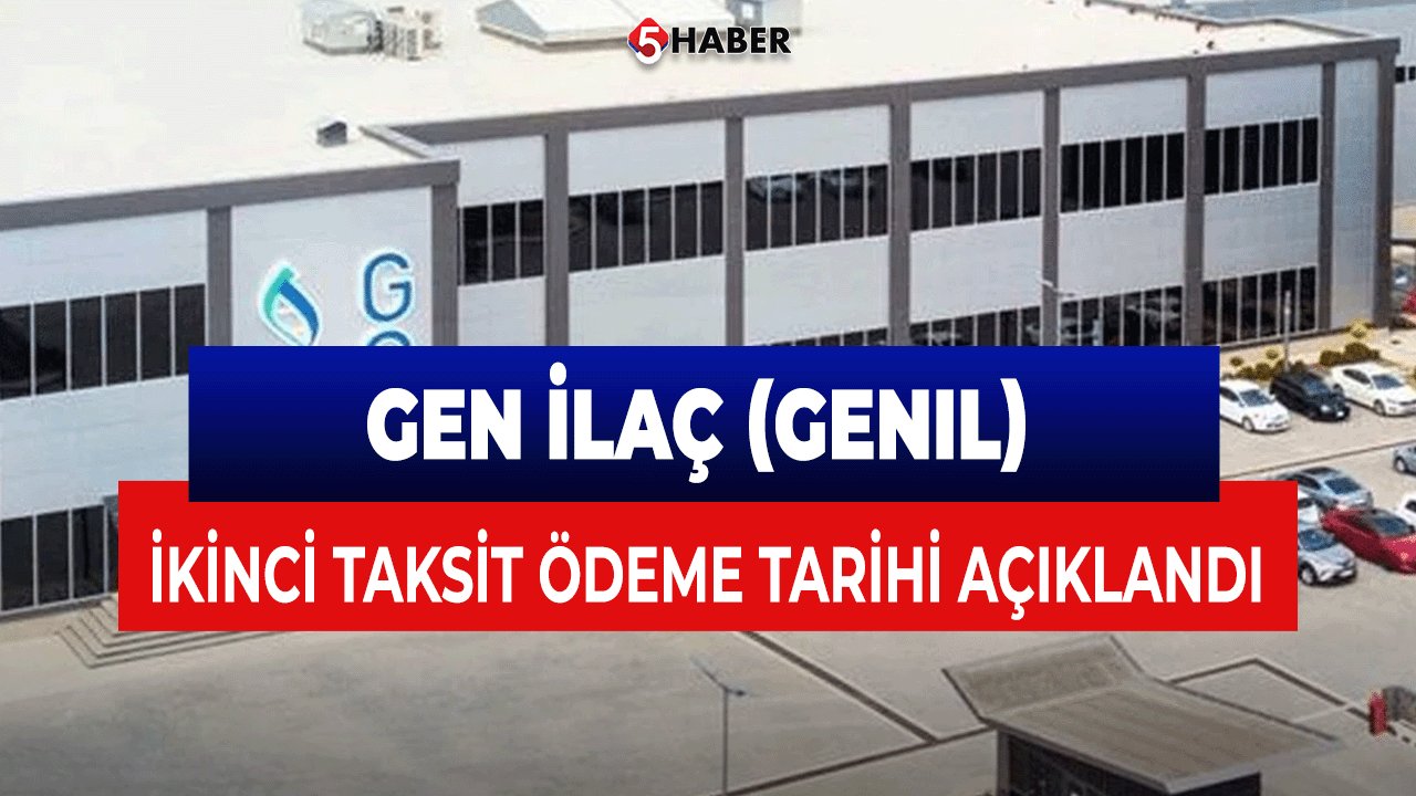 Gen İlaç (GENIL) İkinci Taksit Ödeme Tarihi Açıklandı