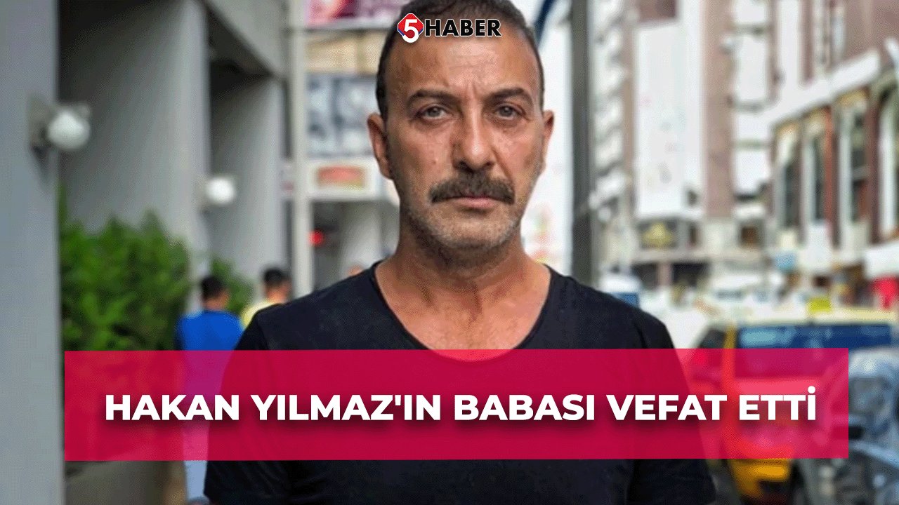 Hakan Yılmaz'ın Babası Vefat Etti