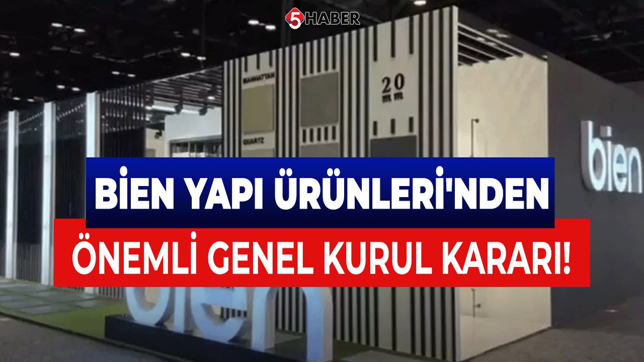 Bien (BIENY) Yapı Ürünleri'nden Önemli Genel Kurul Kararı!