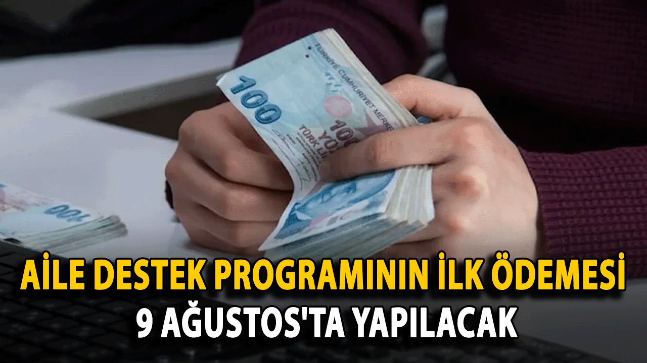 Aile Destek Programının İlk Ödemesi 9 Ağustos'ta Yapılacak