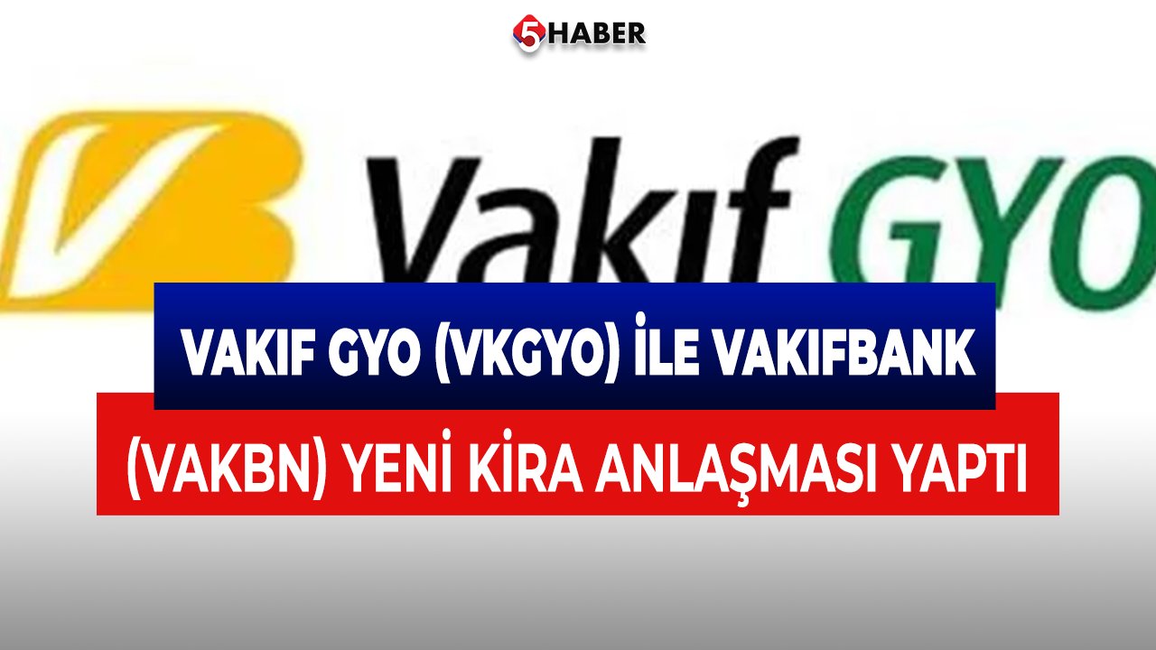 Vakıf GYO (VKGYO) ile Vakıfbank (VAKBN) yeni kira anlaşması yaptı