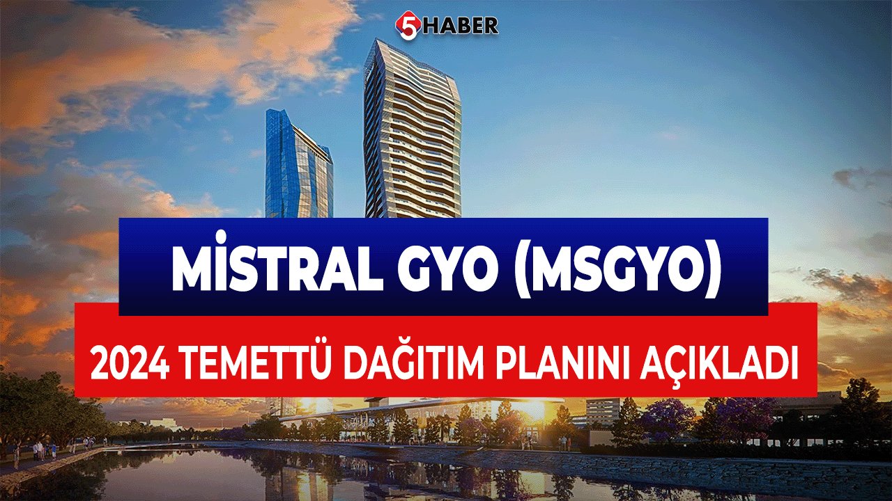 Mistral GYO (MSGYO) 2024 Temettü Dağıtım Planını Açıkladı