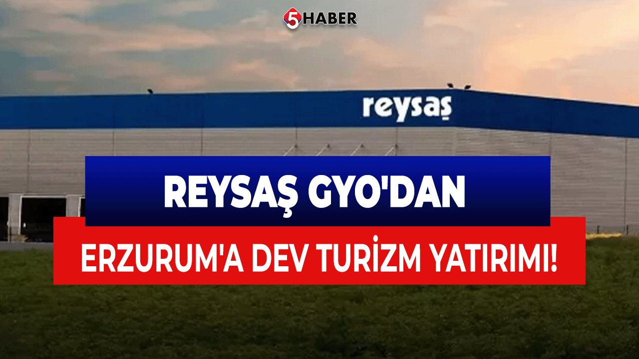 Reysaş GYO'dan Erzurum'a Dev Turizm Yatırımı!