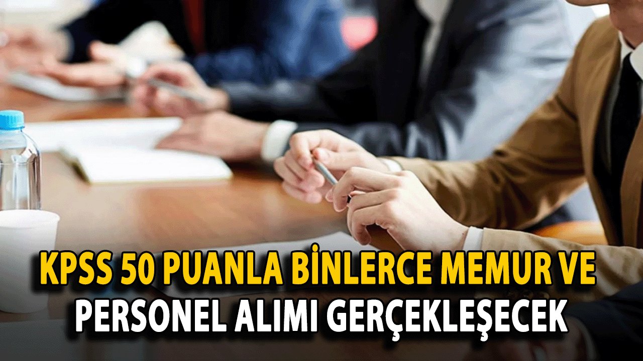 KPSS 50 Puanla Binlerce Memur ve Personel Alımı Gerçekleşecek