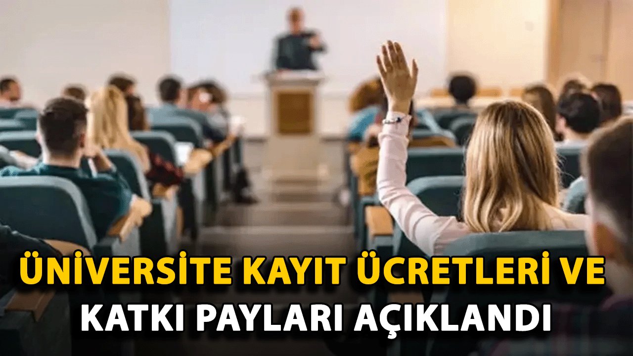 Üniversite Kayıt Ücretleri ve Katkı Payları Açıklandı