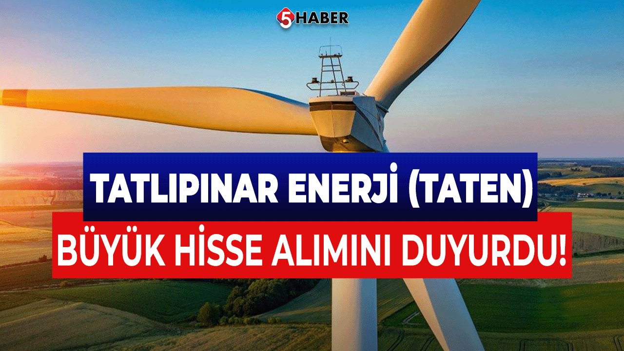 Tatlıpınar Enerji (TATEN) Büyük Hisse Alımını Duyurdu!